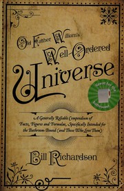 Cover of: Old Father William's well-ordered universe: a generally reliable compendium of facts, figures and formulae, specifically intended for the bathroom bound (and those who love them)