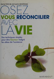Cover of: Oser vous réconcilier avec la vie by Susan J. Jeffers