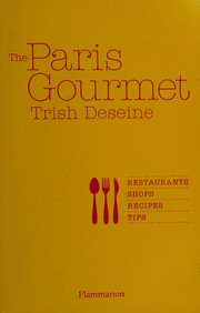 Cover of: The Paris gourmet: restaurants, shops, recipes, tips