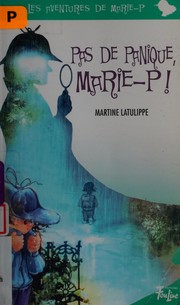 Pas de panique, Marie-P! by Martine Latulippe