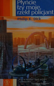 Cover of: Płyńcie łzy moje, rzekł policjant by Philip K. Dick