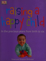 Cover of: Raising a happy child by Steve Biddulph