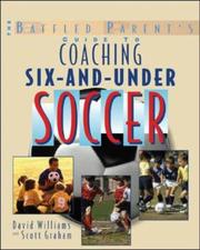 The baffled parent's guide to coaching 6-and-under soccer : introducing young players to the world's most popular sport includes time-tested games and fun-filled drills