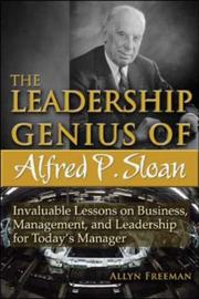 The leadership genius of Alfred P. Sloan : invaluable lessons on business, management, and leadership for today's manager