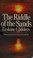 Cover of: THE RIDDLE OF THE SANDS. A RECORD OF SECRET SERVICE. BY ERSKINE CHILDERS. FOREW. BY ERSKINE HAMILTON CHILDERS. INTROD. BY THE EARL OF LONGFORD
