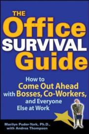 The office survival guide : surefire techniques for dealing with challenging people and situations