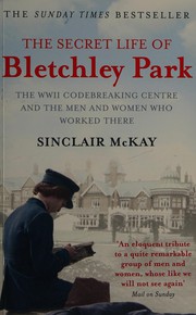 Cover of: The secret life of Bletchley Park: the history of the wartime codebreaking centre and the men and women who worked there