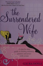 Cover of: The surrendered wife: a practical guide to finding intimacy, passion, and peace with your man
