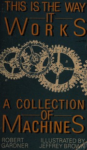 Cover of: This is the way it works: a collection of machines
