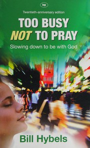 Cover of: Too busy not to pray: slowing down to be with God