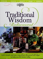 Cover of: Traditional wisdom rediscovered: 1,953 simple and easy ways from the good old days to help you live better today
