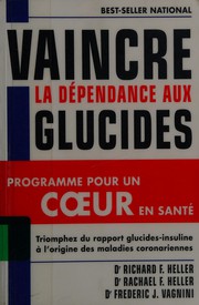 Cover of: Vaincre la dépendance aux glucides: programme pour un coeur en santé : triomphez du rapport glucides-insuline à l'origine des maladies coronariennes