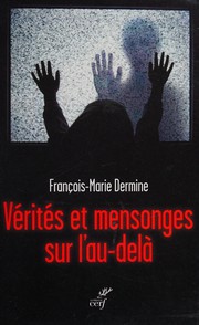 Vérités et mensonges sur l'au-delà by François-Marie Dermine