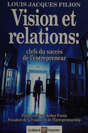 Cover of: Vision et relations: clefs du succès de l'entrepreneur
