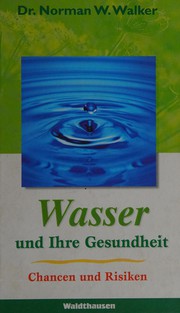 Cover of: Wasser und Ihre Gesundheit: [Chancen und Risiken]
