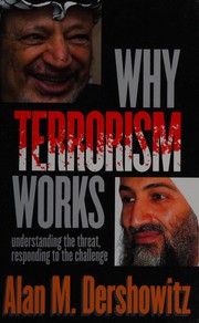 Cover of: Why terrorism works: understanding the threat, responding to the challenge