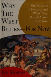 Cover of: Why the West Rules - For Now: The Patterns of History, and What They Reveal about the Future