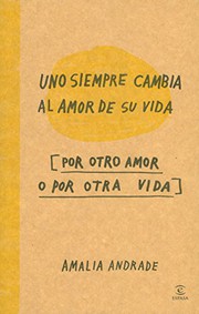 Uno siempre cambia al amor de su vida by Amalia Andrade Arango