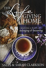 Cover of: The Lifegiving Home by Sally Clarkson, Sarah Clarkson
