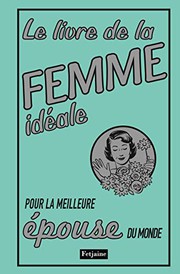 Cover of: Le Livre de la femme idéale. pour la meilleure épouse du monde