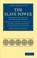 Cover of: The Slave Power : Its Character, Career, and Probable Designs