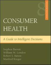 Consumer health by Barrett, Stephen, Stephen Barrett, William M. London, Robert S. Baratz, Manfred Kroger