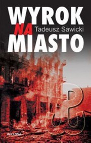 Wyrok na miasto by Tadeusz Sawicki