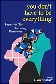 Cover of: You Don't Have to Be Everything: Poems for Girls Becoming Themselves