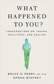 Cover of: What Happened to You?: Conversations on Trauma, Resilience, and Healing by 