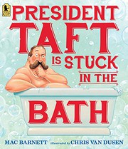 President Taft is stuck in the bath by Mac Barnett, Chris Van Dusen