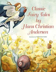 Cover of: Classic Fairy Tales by Hans Christian Andersen by Hans Christian Andersen, Francesca Rossi