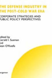Cover of: The defense industry in the post-cold war era: corporate strategies and public policy perspectives