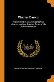 Cover of: Charles Darwin: His Life Told in an Autobiographical Chapter, and in a Selected Series of His Published Letters