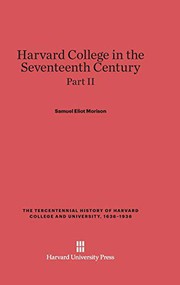 Cover of: Harvard College in the Seventeenth Century, Part II, The Tercentennial History of Harvard College and University, 1636-1936