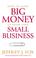 Cover of: How to Make Big Money in Your Own Small Business