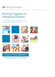 Working together to safeguard children : a guide to inter-agency working to safeguard and promote the welfare of children