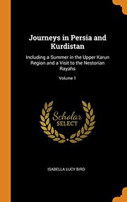 Cover of: Journeys in Persia and Kurdistan: Including a Summer in the Upper Karun Region and a Visit to the Nestorian Rayahs; Volume 1