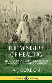 The ministry of healing by A. J. Gordon