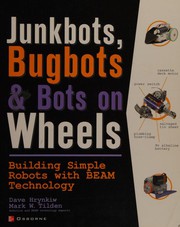 Junkbots, bugbots, and bots on wheels by Dave Hrynkiw, David Hrynkiw, Mark Tilden