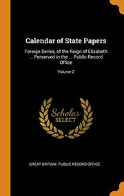 Cover of: Calendar of State Papers: Foreign Series, of the Reign of Elizabeth ... Perserved in the ... Public Record Office; Volume 2