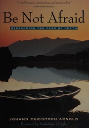 Cover of: Be not afraid: overcoming the fear of death