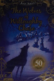Cover of: The Wolves of Willoughby Chase: Wolves #1
