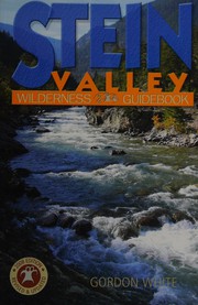 Stein Valley wilderness guidebook by Gordon R. White