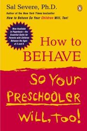Cover of: How to Behave So Your Preschooler Will, Too! by Sal Severe