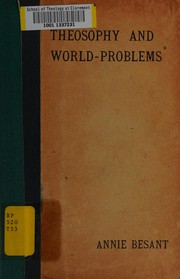 Cover of: Theosophy and world-problems: being the four Convention lectures delivered in Benares at the Forty-sixth anniversry of the Theosophical Society, December, 1921
