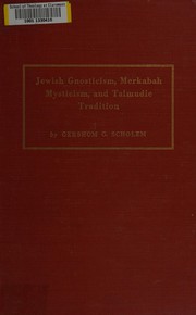 Jewish Gnosticism, merkabah mysticism, and Talmudic tradition by Gershon Scholem