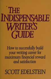 Cover of: The Indispensable Writer's Guide: How to Successfully Build Your Writing Career for Maximum Financial Reward and Satisfaction