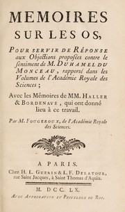 Cover of: Mémoires sur les os, pour servir de réponse aux objections proposées contre le sentiment de M. Duhamel du Monceau ... avec les mémoires de MM. Haller & Bordenave