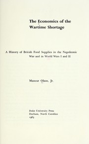 Cover of: The economics of the wartime shortage: a history of British food supplies in the Napoleonic War and in World Wars I and II.