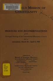 Cover of: The world mission of Christianity: messages and recommendations of the enlarged meeting of the International missionary council held at Jerusalem, March 24-April 8, 1928.